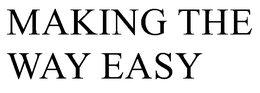 MAKING THE WAY EASY trademark