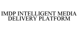 IMDP INTELLIGENT MEDIA DELIVERY PLATFORM trademark
