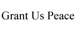 GRANT US PEACE trademark