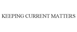 KEEPING CURRENT MATTERS trademark