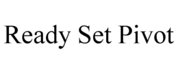READY SET PIVOT trademark