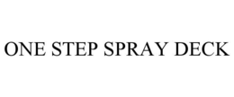 ONE STEP SPRAY DECK trademark