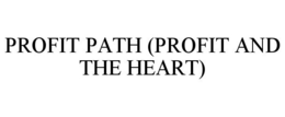 PROFIT PATH (PROFIT AND THE HEART) trademark