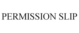 PERMISSION SLIP trademark
