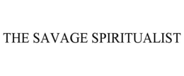 THE SAVAGE SPIRITUALIST trademark