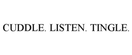 CUDDLE. LISTEN. TINGLE. trademark