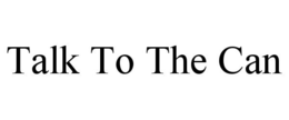 TALK TO THE CAN trademark