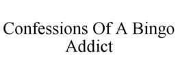 CONFESSIONS OF A BINGO ADDICT trademark