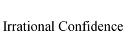 IRRATIONAL CONFIDENCE trademark