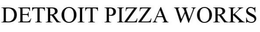 DETROIT PIZZA WORKS trademark