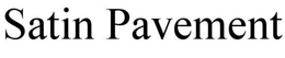 SATIN PAVEMENT trademark