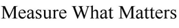 MEASURE WHAT MATTERS trademark