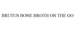BRUTUS BONE BROTH ON THE GO trademark