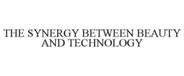 THE SYNERGY BETWEEN BEAUTY AND TECHNOLOGY trademark