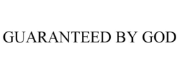 GUARANTEED BY GOD trademark