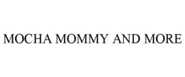 MOCHA MOMMY AND MORE trademark