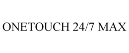 ONETOUCH 24/7 MAX trademark