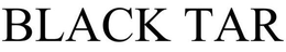 BLACK TAR trademark