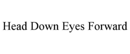 HEAD DOWN EYES FORWARD trademark