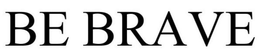 BE BRAVE trademark