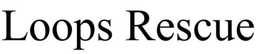 LOOPS RESCUE trademark