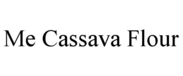 ME CASSAVA FLOUR trademark