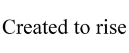 CREATED TO RISE trademark