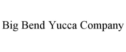 BIG BEND YUCCA COMPANY trademark