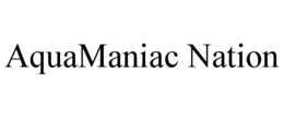 AQUAMANIAC NATION trademark