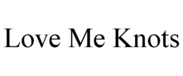 LOVE ME KNOTS trademark