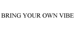 BRING YOUR OWN VIBE trademark
