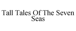 TALL TALES OF THE SEVEN SEAS trademark