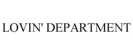 LOVIN' DEPARTMENT trademark