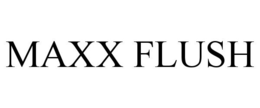 MAXX FLUSH trademark