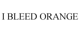 I BLEED ORANGE trademark