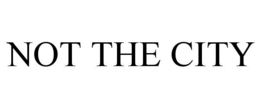 NOT THE CITY trademark