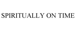 SPIRITUALLY ON TIME trademark