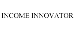 INCOME INNOVATOR trademark