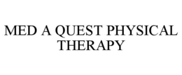 MED A QUEST PHYSICAL THERAPY trademark
