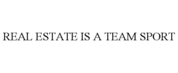 REAL ESTATE IS A TEAM SPORT trademark