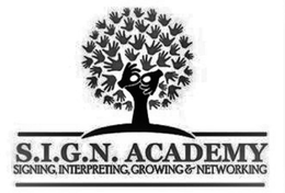 S.I.G.N. ACADEMY SIGNING, INTERPRETING, GROWING & NETWORKING trademark