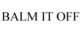 BALM IT OFF trademark