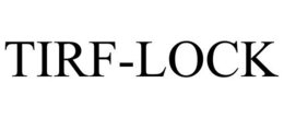 TIRF-LOCK trademark