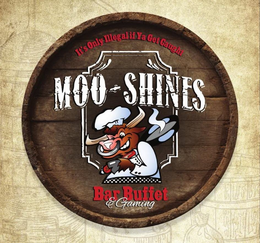 IT'S ONLY ILLEGAL IF YA GET CAUGHT. MOO-SHINES. BAR BUFFET & GAMING. trademark