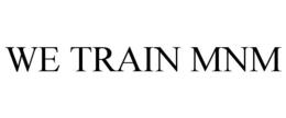 WE TRAIN MNM trademark