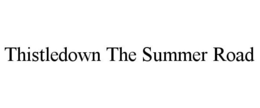 THISTLEDOWN THE SUMMER ROAD trademark