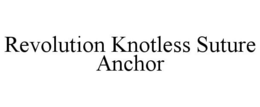 REVOLUTION KNOTLESS SUTURE ANCHOR trademark