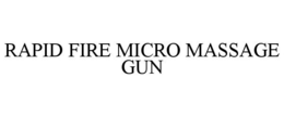 RAPID FIRE MICRO MASSAGE GUN trademark