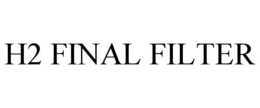 H2 FINAL FILTER trademark