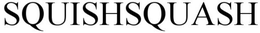 SQUISHSQUASH trademark